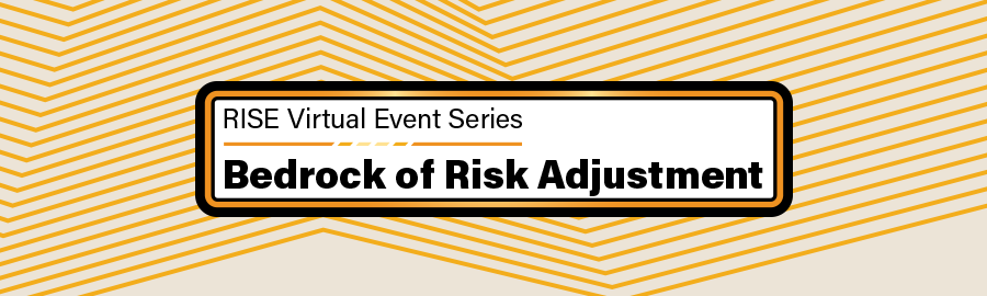 RISE Virtual Event Series | Bedrock of Risk Adjustment