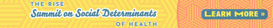 The RISE Summit on Social Determinants of Health